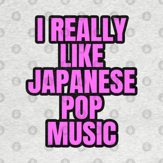 I Really Like Japanese Pop Music by LunaMay